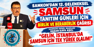 SAMKON’DAN 12. GELENEKSEL SAMSUN TANITIM GÜNLERİ İÇİN BİRLİK VE BERABERLİK ÇAĞRISI   SAMKON GENEL BAŞKANI HASAN KAYA AŞCI: “GELİN, İSTANBUL’DA SAMSUN İÇİN TEK YÜREK OLALIM!”